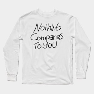 nothing compares to you Long Sleeve T-Shirt